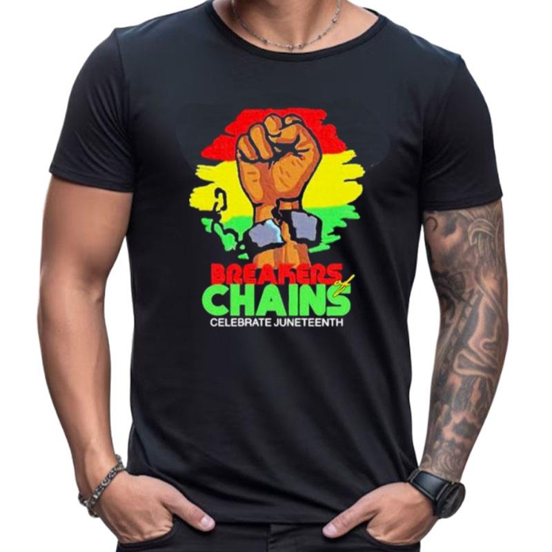 Celebrate Juneteenth Breakers Of Chains Shirts For Women Men
