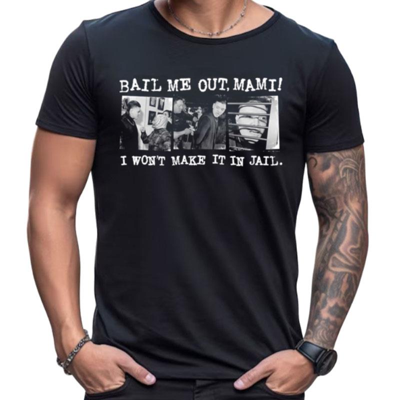 Design Official Bail Me Out Mami I Won't Make It In Jail Shirts For Women Men