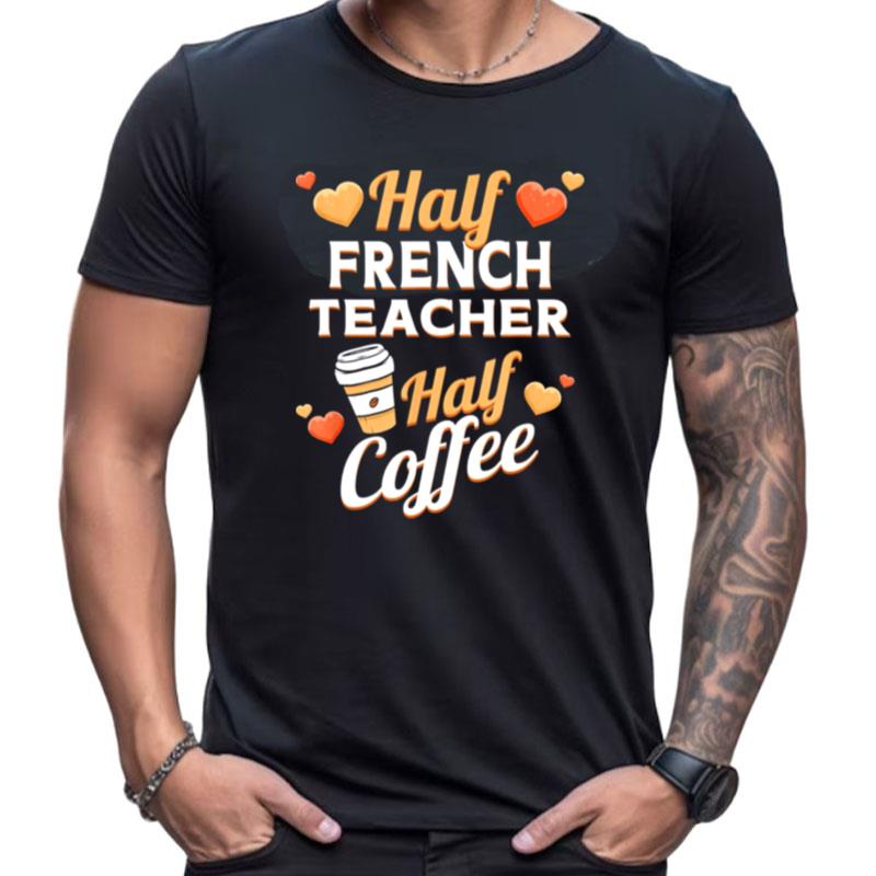 Half French Teacher Half Coffee Classic Shirts For Women Men