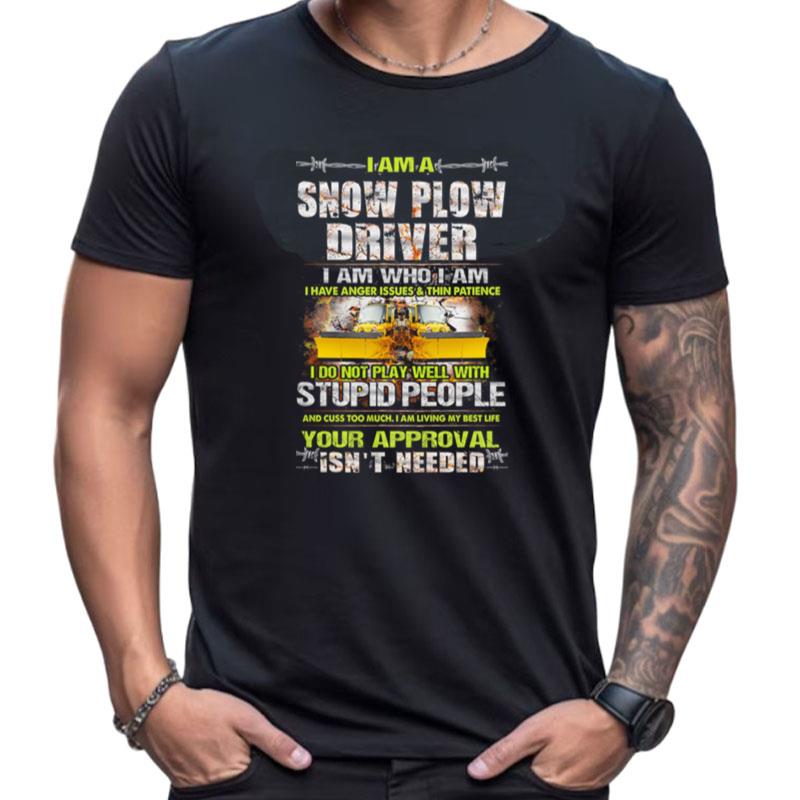 I Am A Snow Plow Driver I Am Who I Am Shirts For Women Men