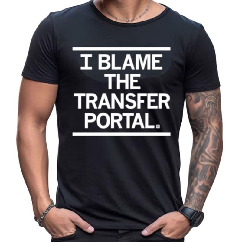 I Blame The Transfer Portal Shirts For Women Men