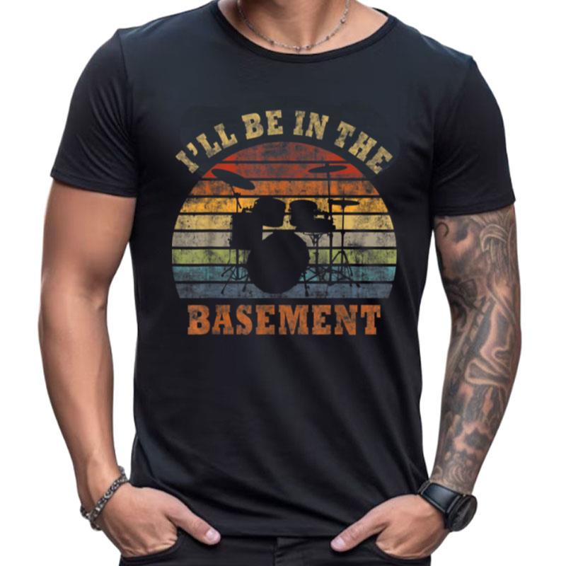 I'll Be In The Basement Drum Set Little Drummer Boy Costume Shirts For Women Men
