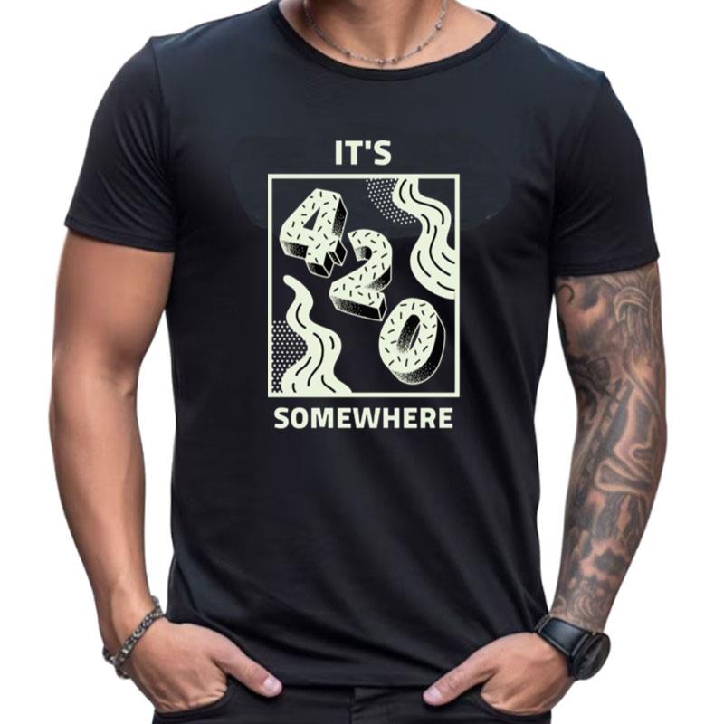 It's 420 Somewhere Happy 420 Shirts For Women Men