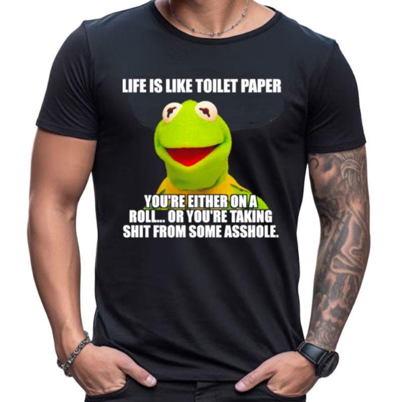 Kermit Life Is Like Toilet Paper You're Either On A Roll Shirts For Women Men