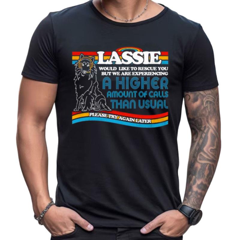 Lassie To The Rescue A Higher Amount Of Calls Than Usual Shirts For Women Men
