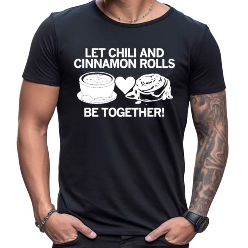 Let Chili And Cinnamon Rolls Be Together Shirts For Women Men