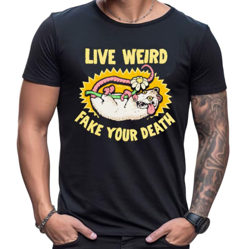 Live Weird Fake Your Death Shirts For Women Men