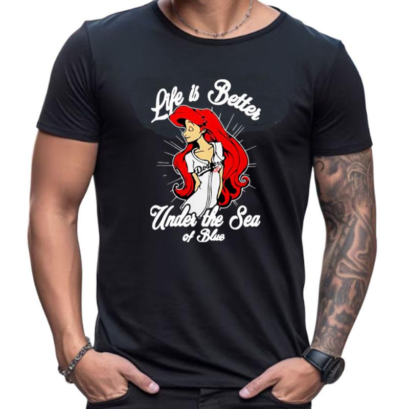Los Angeles Dodgers Baseball Life Is Better Under The Sea Of Bue Shirts For Women Men