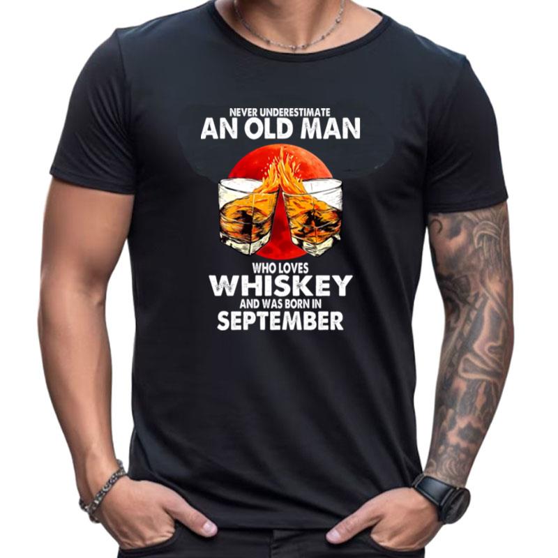 Never Underestimate An Old Man Who Loves Whiskey And Was Born In September Sunset Shirts For Women Men