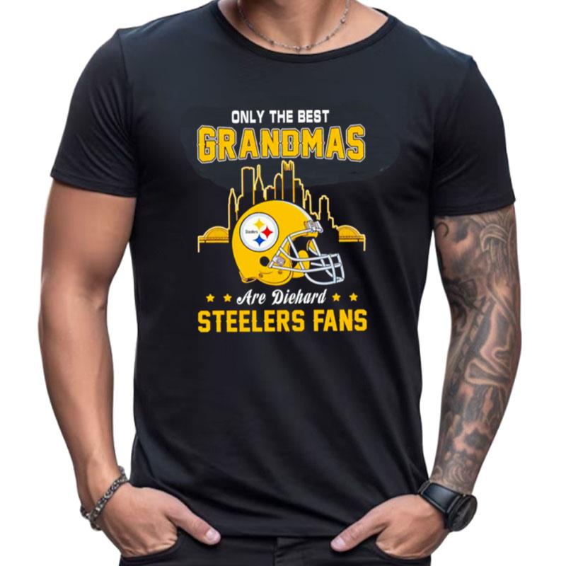 Only The Best Grandmas Are Diehard Pittsburgh Steelers Fans Shirts For Women Men