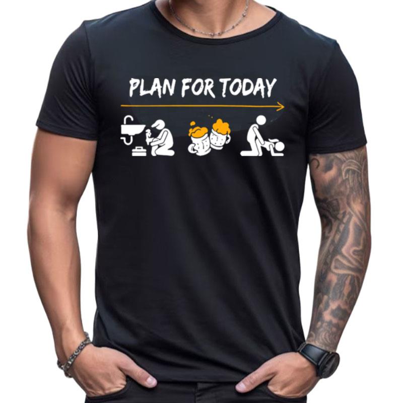 Plan For Today Are Plumber Beer And Sex Shirts For Women Men