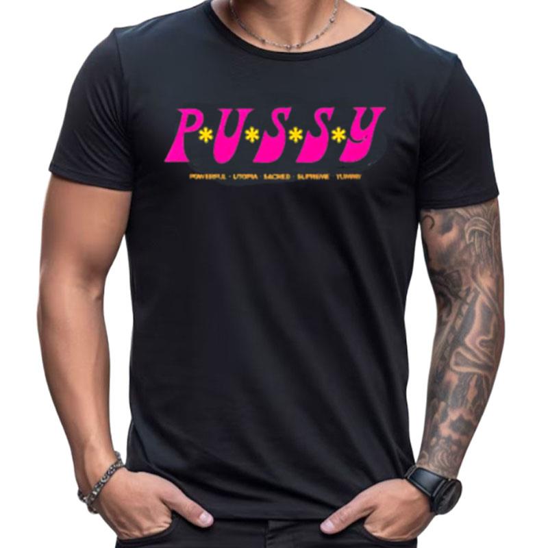 Pussy Powerful Utopia Sacred Supreme Yummy Shirts For Women Men