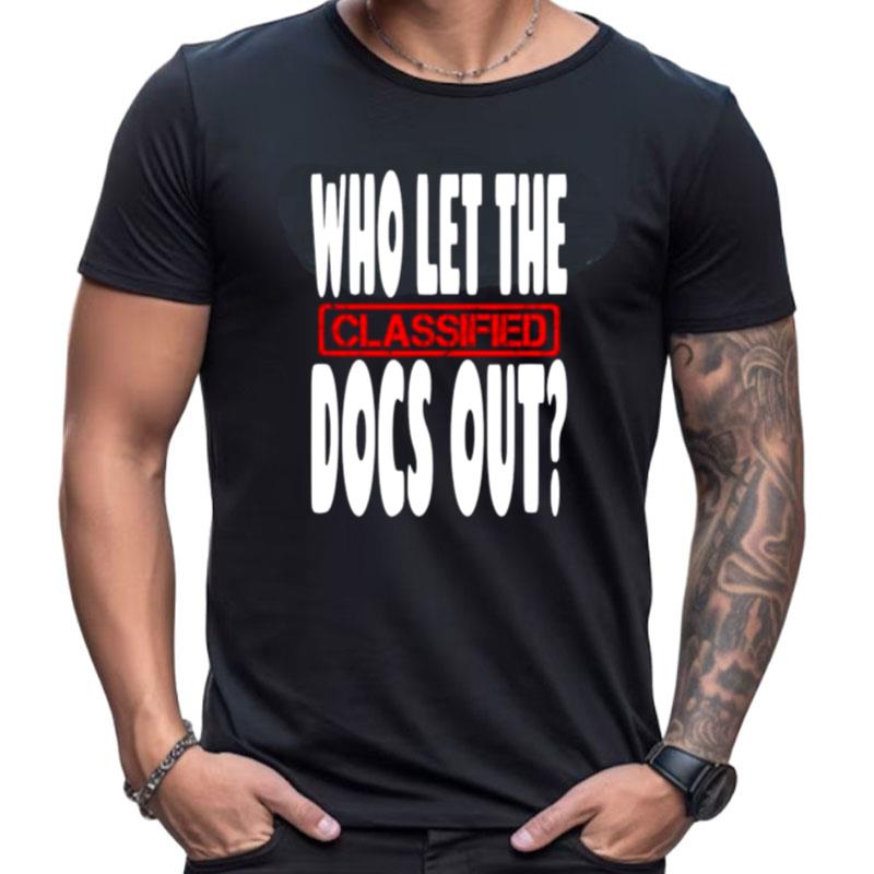 Who Let The Classified Docs Out Shirts For Women Men