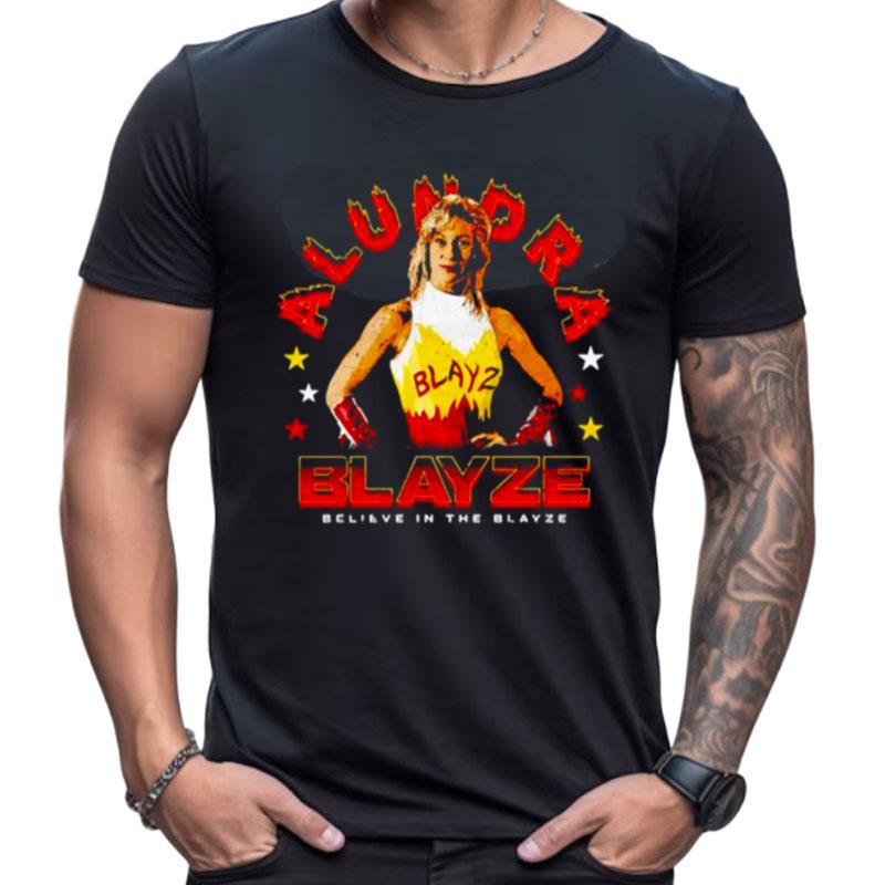 Alundra Blayze Believe In The Blayze Shirts For Women Men