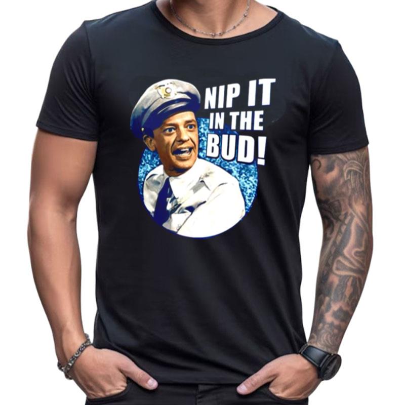 Barney Fife Nip It In The Bud The Andy Griffith Show Shirts For Women Men