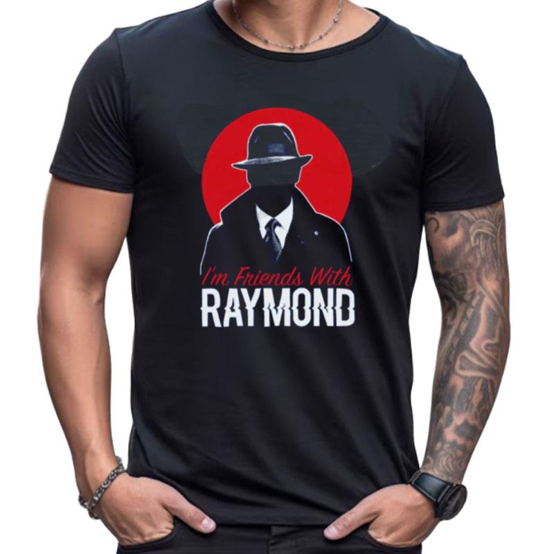 Blacklist I'm Friends With Raymond Shirts For Women Men