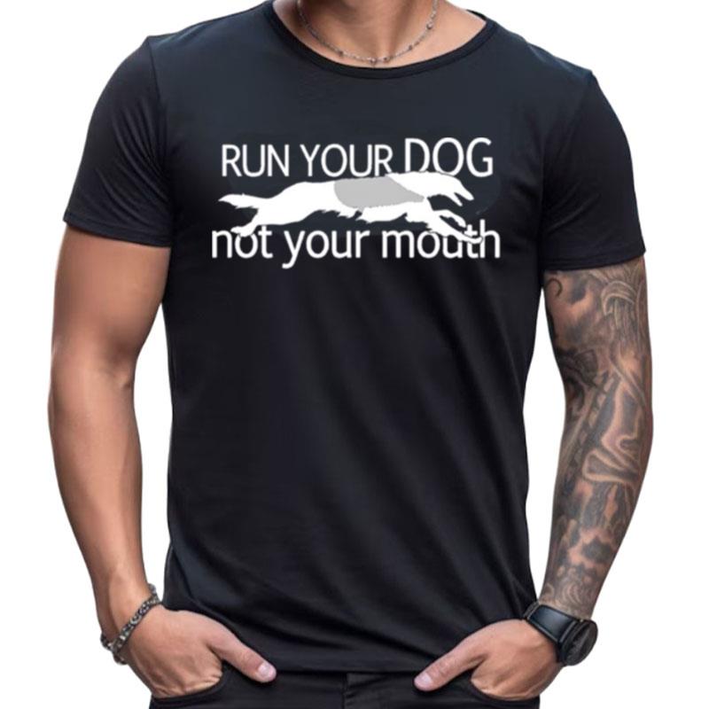 Borzoi Dog Run Your Dog Not Your Mouth Shirts For Women Men