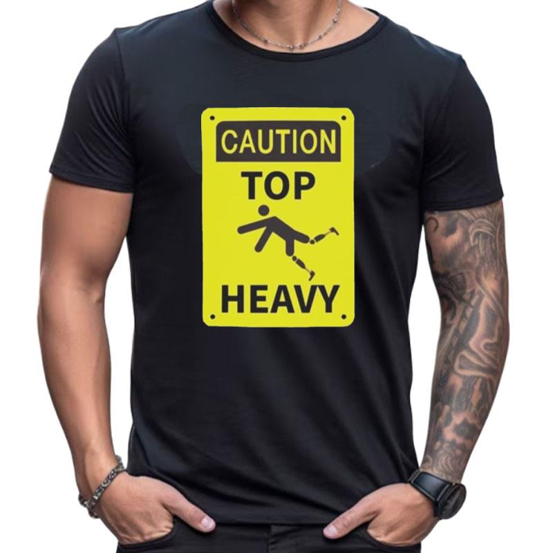 Caution Top Heavy Shirts For Women Men