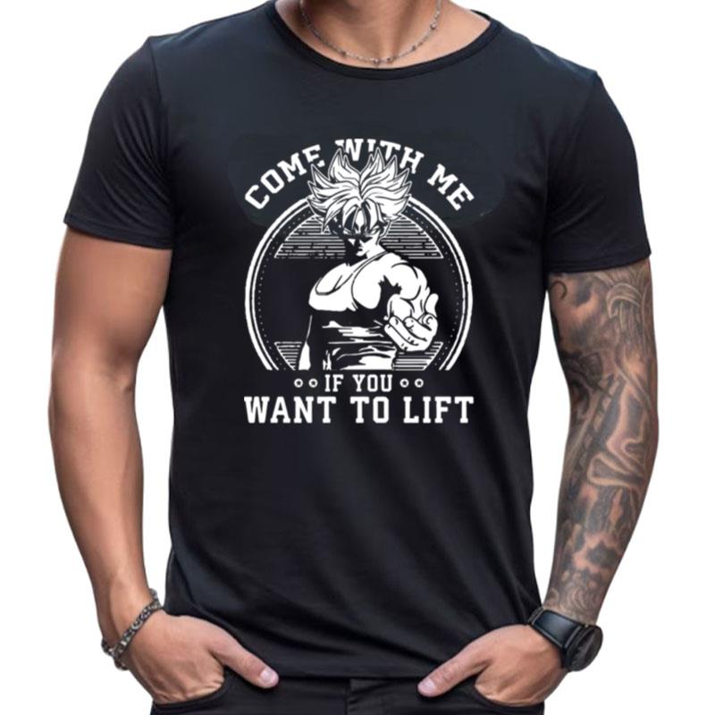 Come With Me If You Want To Lift Anime Workout Dbz Dragon Ball Shirts For Women Men