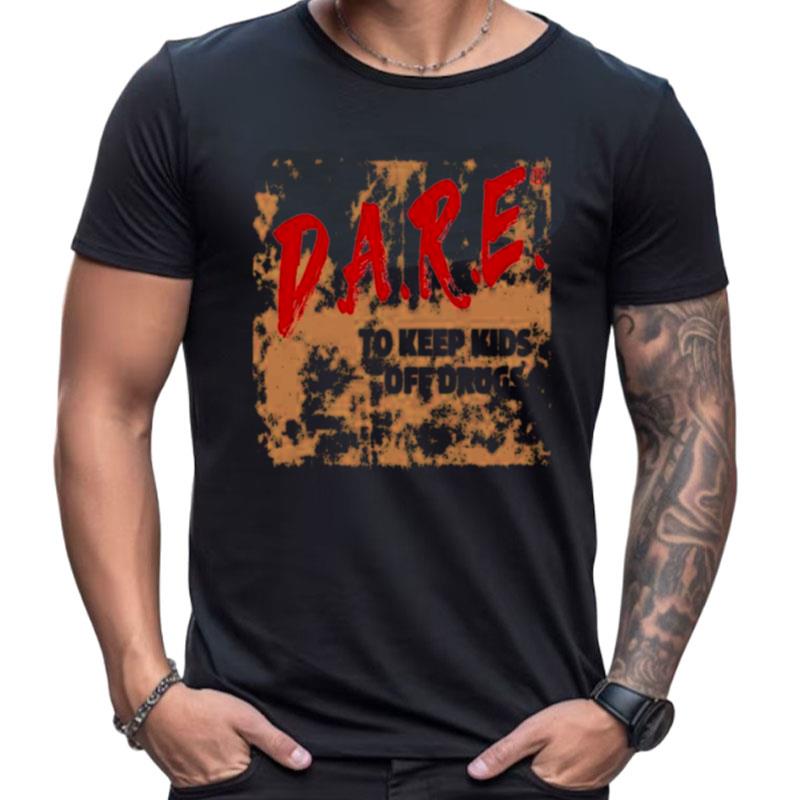 D.A.R.E To Keep Kids Off Drugs Shirts For Women Men