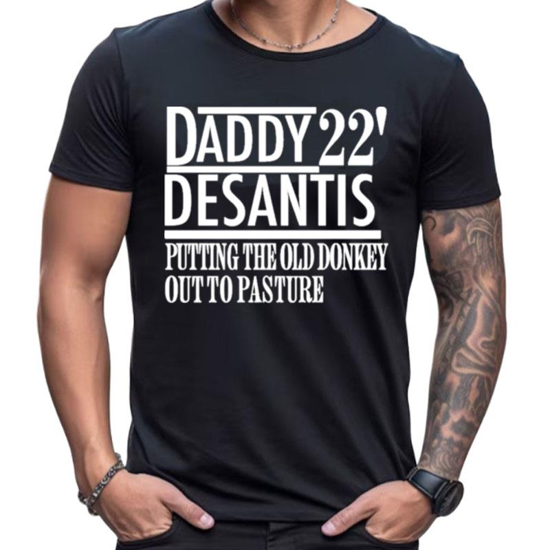 Daddy 22' Desantis Putting The Old Donkey Out To Pasture Shirts For Women Men