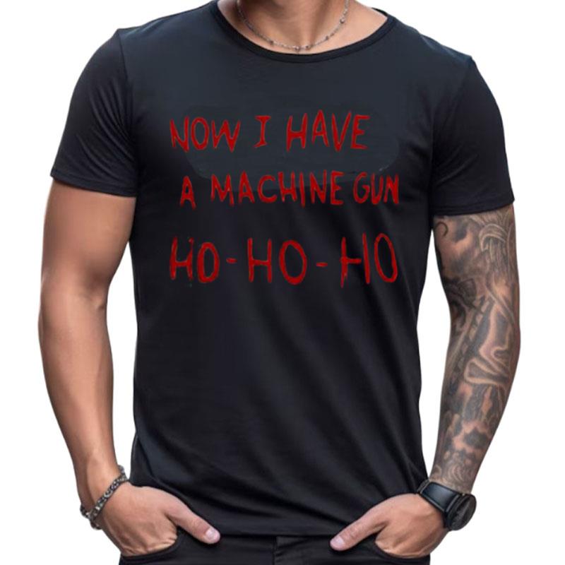 Die Hard Christmas Sweater Now I Have A Machine Gun Ho Ho Ho Shirts For Women Men
