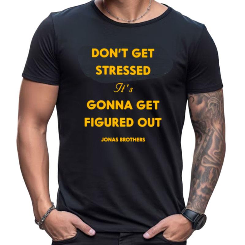 Don't Get Stressed It's Gonna Get Figured Out Shirts For Women Men