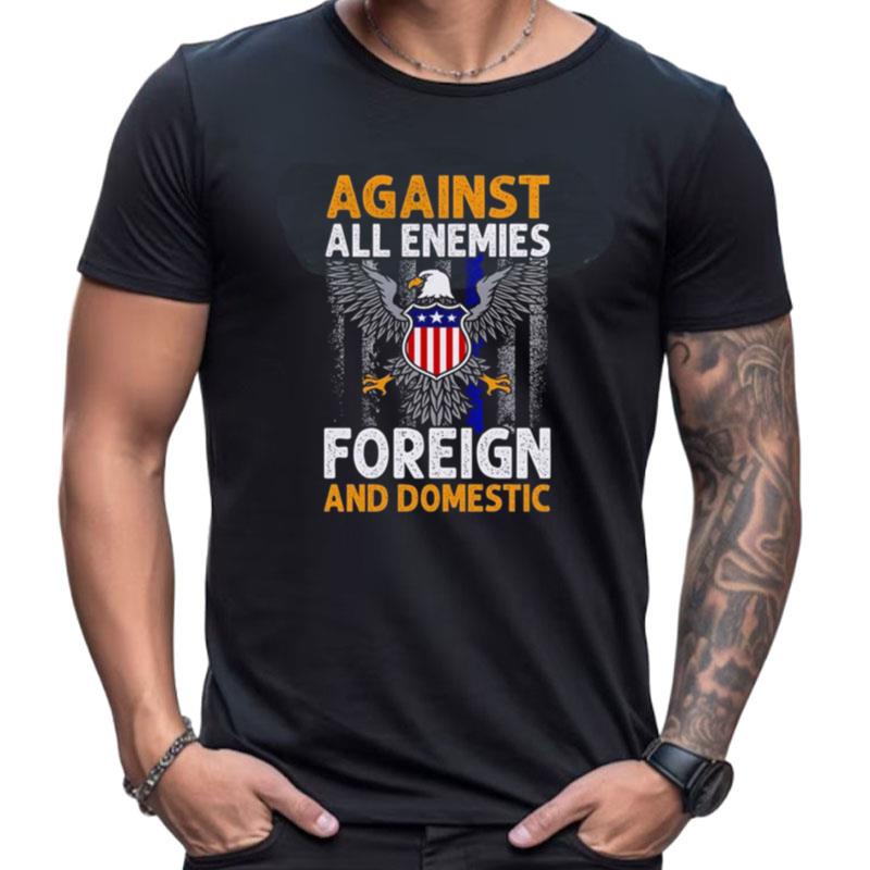 Eagle Against All Enemies Foreign And Domestic Shirts For Women Men