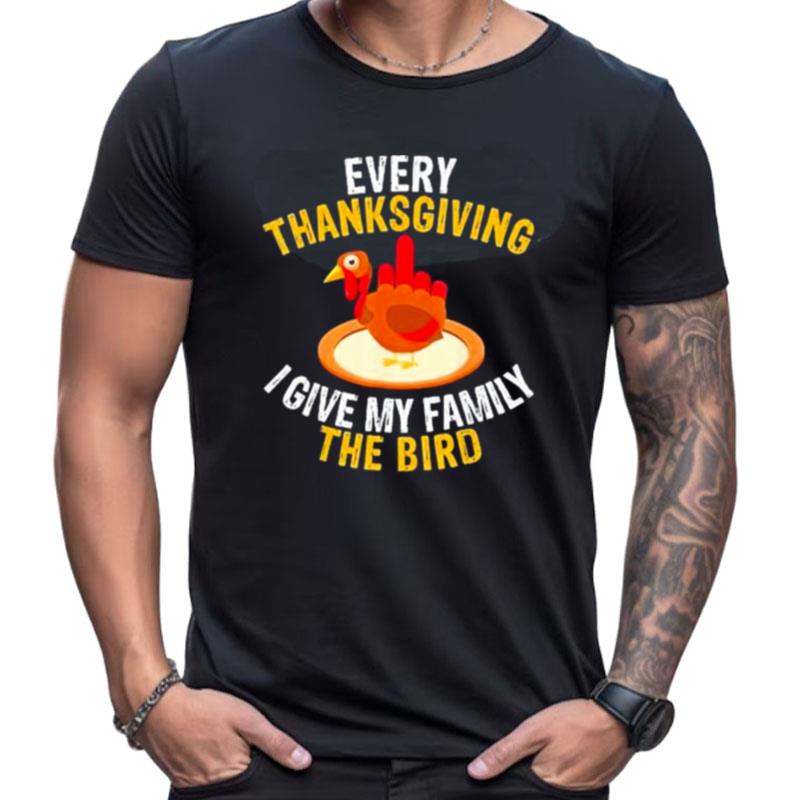 Every Thanksgiving I Give My Family The Bird A Turkey Shirts For Women Men