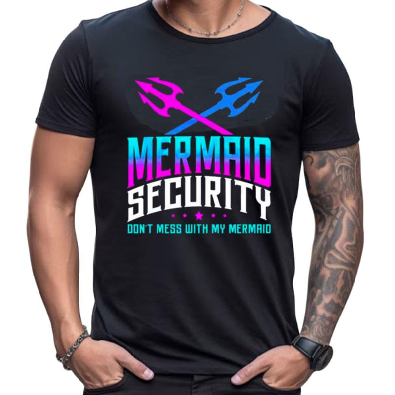 Fathers Day Mermaid Security Dont Mess With My Mermaid Shirts For Women Men
