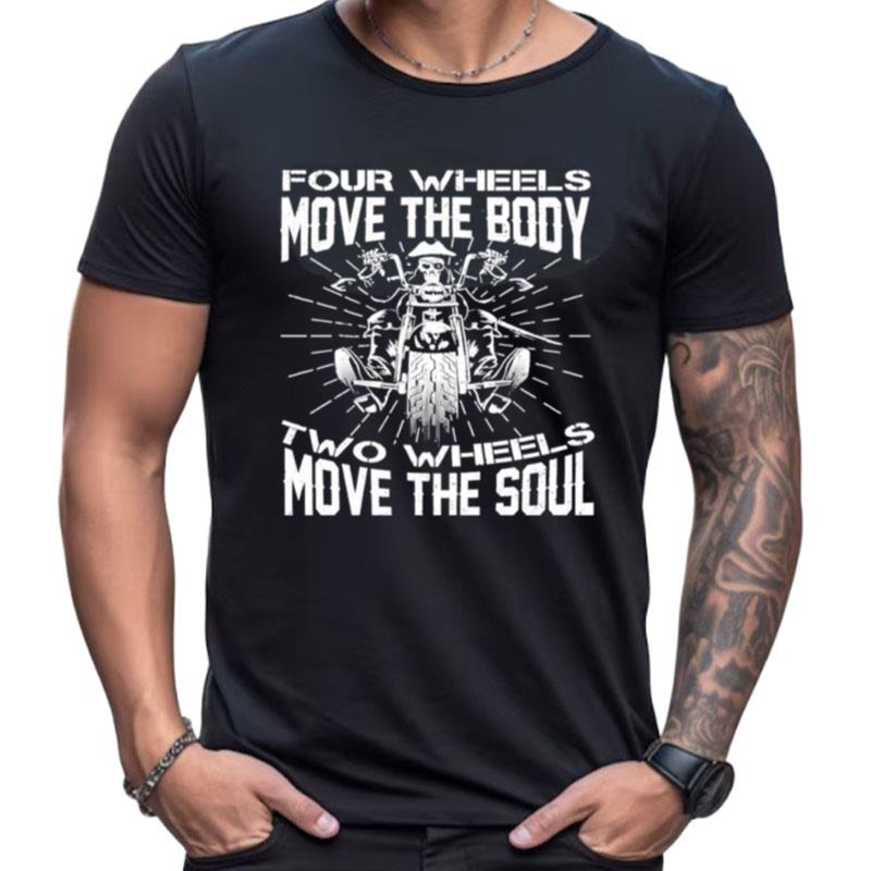 Four Wheels Move The Body Two Wheels Move The Soul Shirts For Women Men