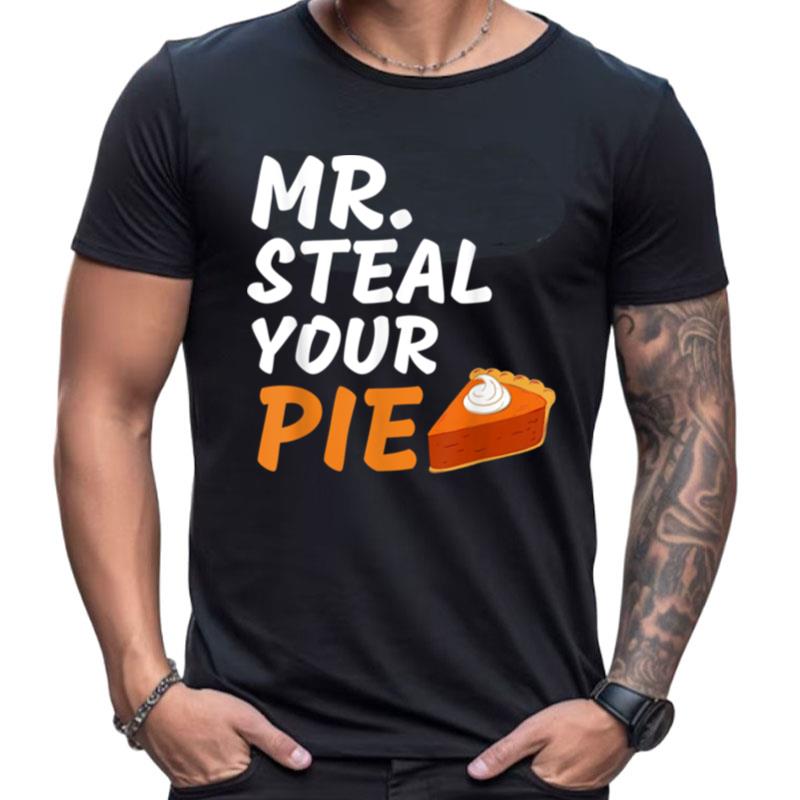Funny Mr Steal Your Pie Thanksgiving Shirts For Women Men