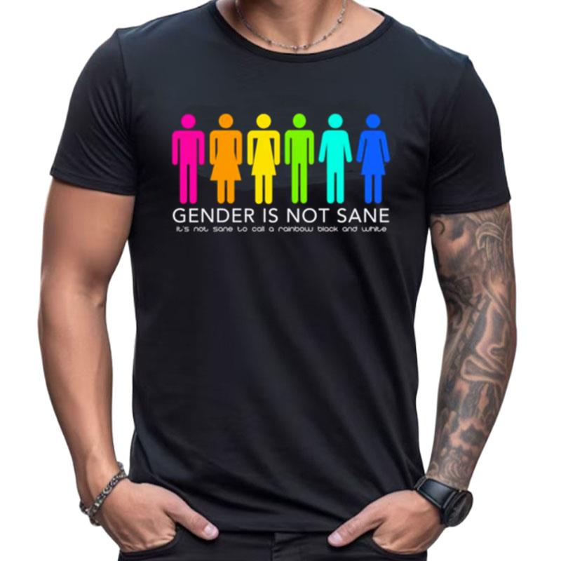 Gender Is Not Sane It's Not Sane To Call A Raibow Black And White Shirts For Women Men