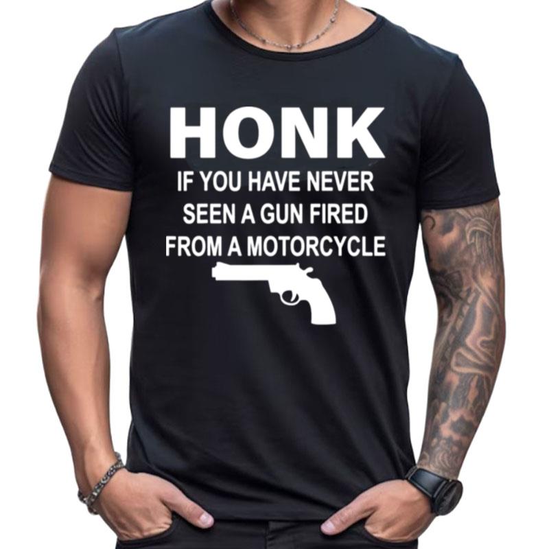 Gun Honk If You Have Never Seen A Gun Fired From A Motorcycle Shirts For Women Men