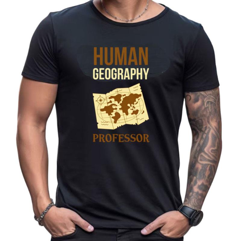 Human Geography Professor Shirts For Women Men