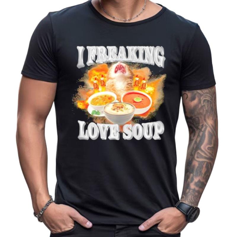I Freaking Love Soup Shirts For Women Men