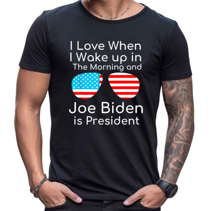I Love I Wake Up In The Morning And J Biden Is President Shirts For Women Men
