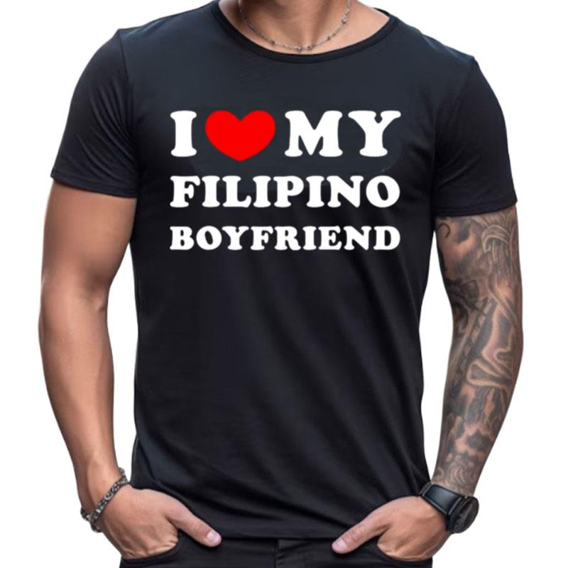 I Love My Filipino Boyfriend Special Gift For Valentine's Day Shirts For Women Men