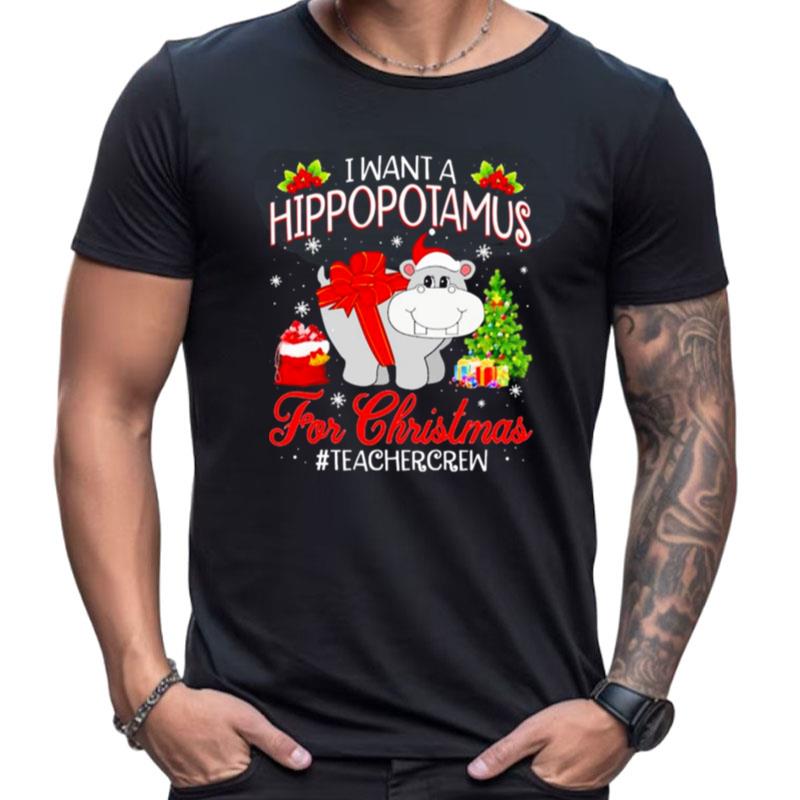 I Want A Hippopotamus For Christmas Teacher Crew Shirts For Women Men