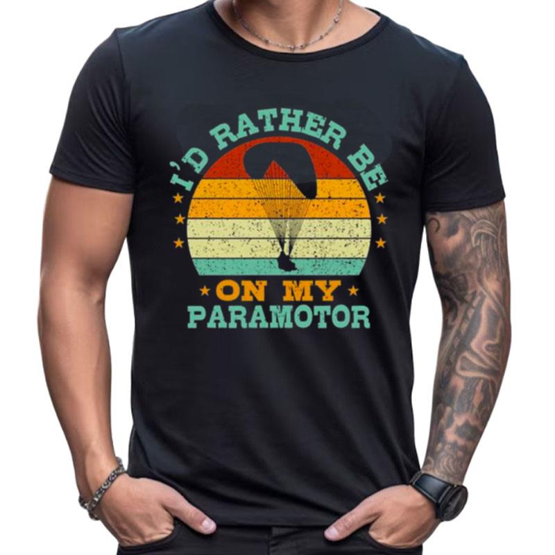I'D Rather Be On My Paramotor Vintage Shirts For Women Men