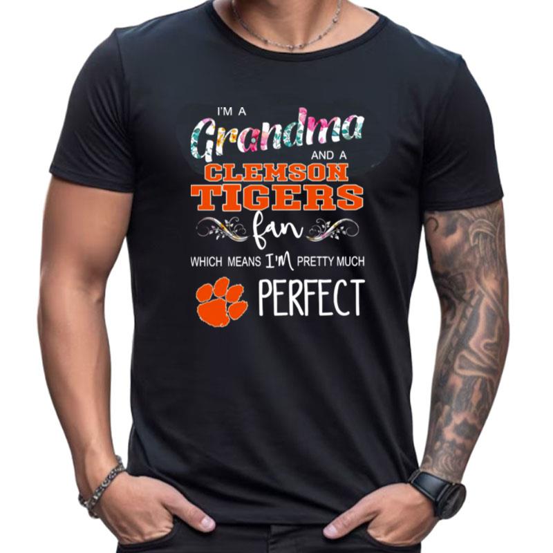 I'm A Grandma And A Clemson Fan Which Means I'm Pretty Much Perfect Shirts For Women Men