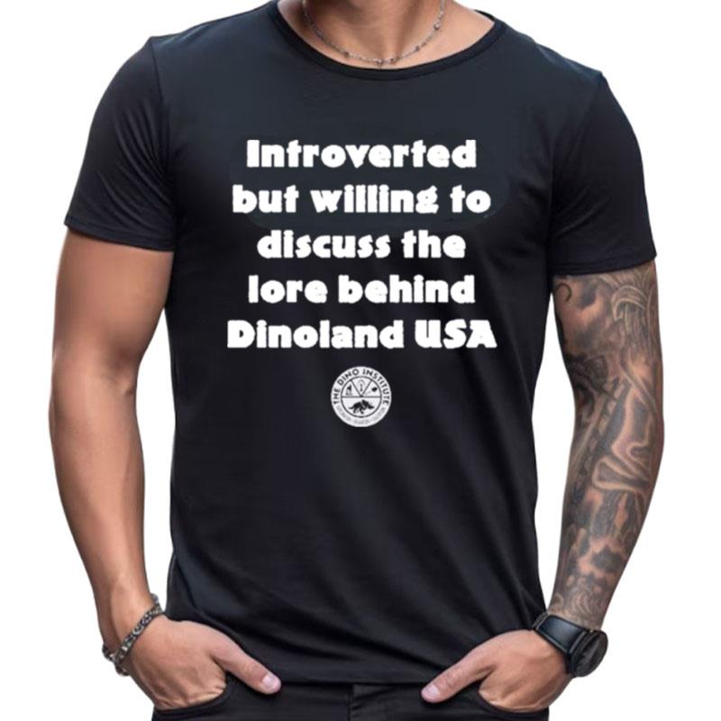 Introverted But Willing To Discuss The Lore Behind Dinoland Usa Shirts For Women Men