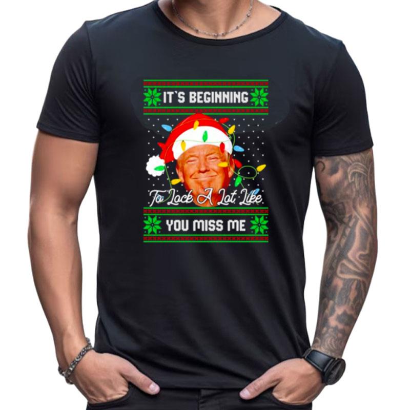 It's Beginning To Look A Lot Like You Miss Me Trump Ugly Christmas Shirts For Women Men