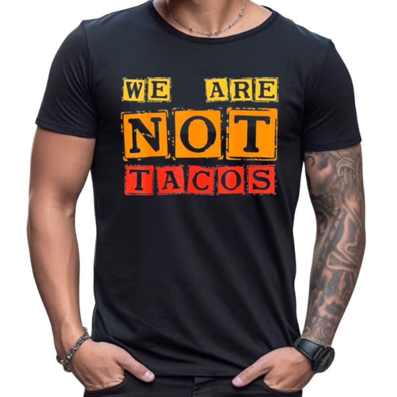 Jill Biden Breakfast Taco We Are Not Tacos Shirts For Women Men