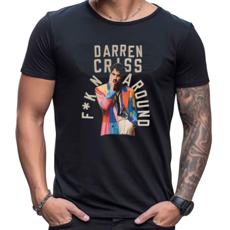 Just Fkn Around Darren Criss Shirts For Women Men