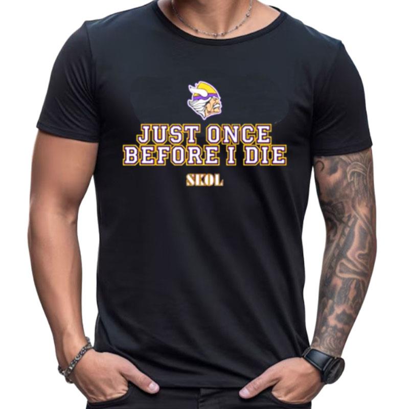 Just Once Before I Die Skol Minnesota Vikings Shirts For Women Men