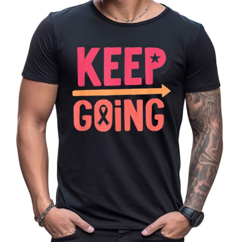 Keep Going Cancer Journey Shirts For Women Men