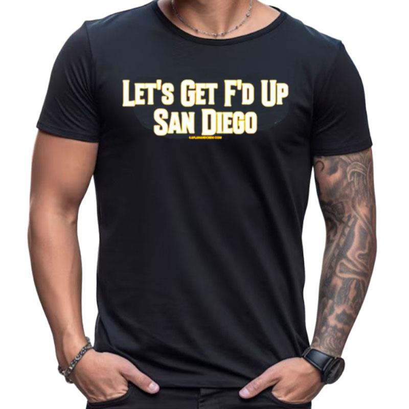 Let's Get F'D Up San Diego Shirts For Women Men