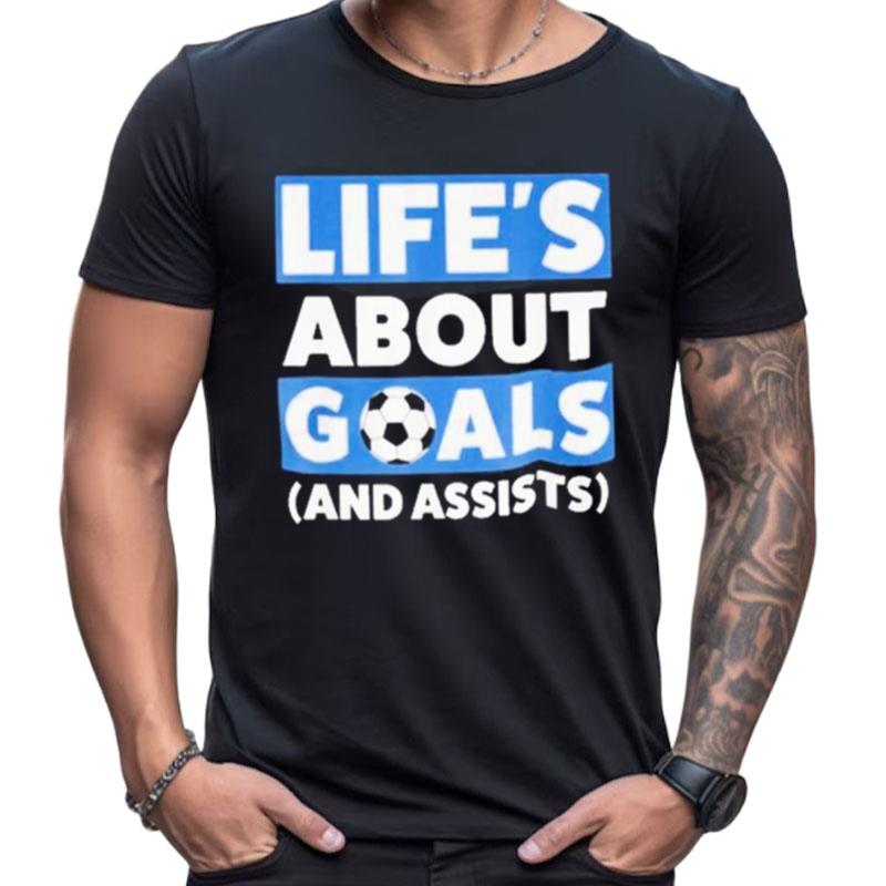 Life's About Goals And Assists Soccer Shirts For Women Men