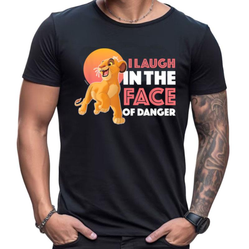 Lion King I Laugh In The Face Of Danger Shirts For Women Men